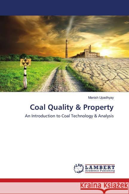 Coal Quality & Property : An Introduction to Coal Technology & Analysis Upadhyay, Manish 9783659894480 LAP Lambert Academic Publishing