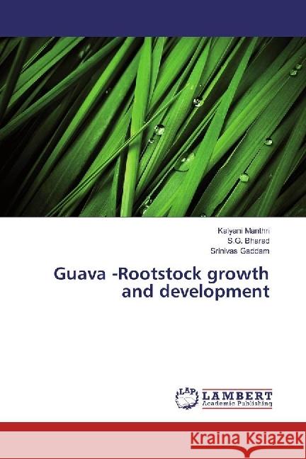 Guava -Rootstock growth and development Manthri, Kalyani; Bharad, S. G.; Gaddam, Srinivas 9783659894503