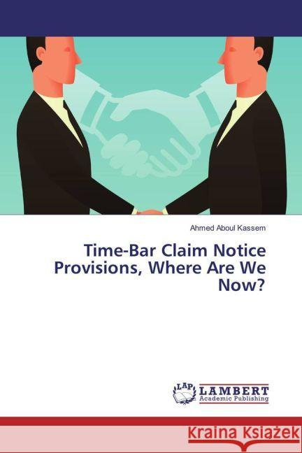 Time-Bar Claim Notice Provisions, Where Are We Now? Aboul Kassem, Ahmed 9783659895036