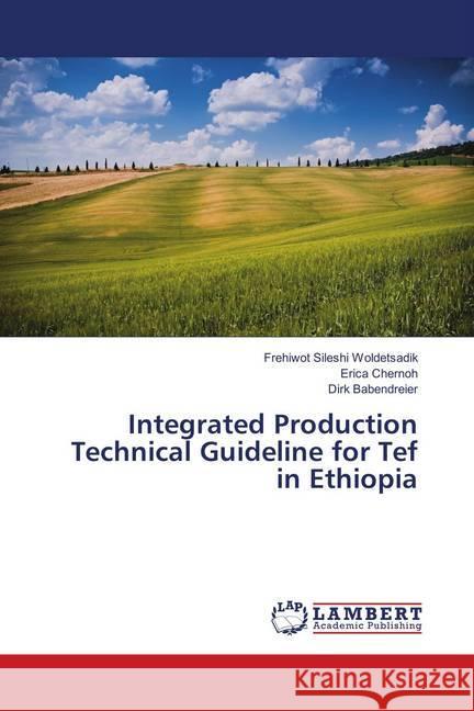 Integrated Production Technical Guideline for Tef in Ethiopia Woldetsadik, Frehiwot Sileshi; Chernoh, Erica; Babendreier, Dirk 9783659895050 LAP Lambert Academic Publishing