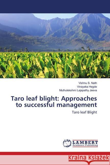 Taro leaf blight: Approaches to successful management : Taro leaf Blight Nath, Vishnu S.; Hegde, Vinayaka; Jeeva, Muthulekshmi Lajapathy 9783659895746