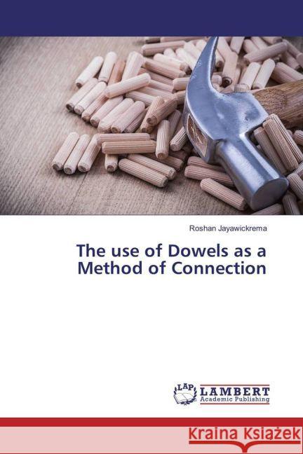 The use of Dowels as a Method of Connection Jayawickrema, Roshan 9783659896354 LAP Lambert Academic Publishing