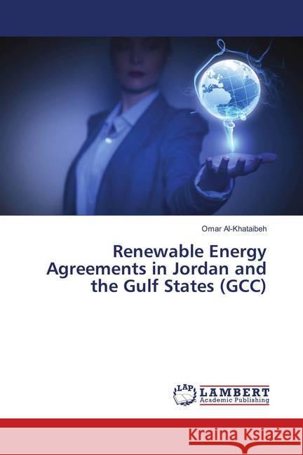 Renewable Energy Agreements in Jordan and the Gulf States (GCC) Al-Khataibeh, Omar 9783659896552 LAP Lambert Academic Publishing