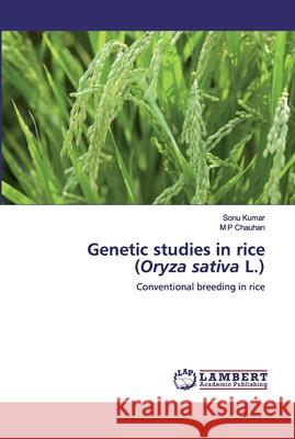 Genetic studies in rice (Oryza sativa L.) Sonu Kumar M. P. Chauhan 9783659896873 LAP Lambert Academic Publishing