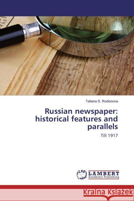 Russian newspaper: historical features and parallels : Till 1917 Rodionova, Tatiana S. 9783659897054