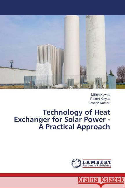 Technology of Heat Exchanger for Solar Power - A Practical Approach Kawira, Millien; Kinyua, Robert; Kamau, Joseph 9783659897542 LAP Lambert Academic Publishing