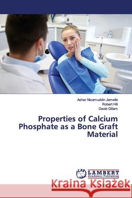 Properties of Calcium Phosphate as a Bone Graft Material Nizamuddin Jamelle, Ashar; Hill, Robert; Gillam, David 9783659897627 LAP Lambert Academic Publishing