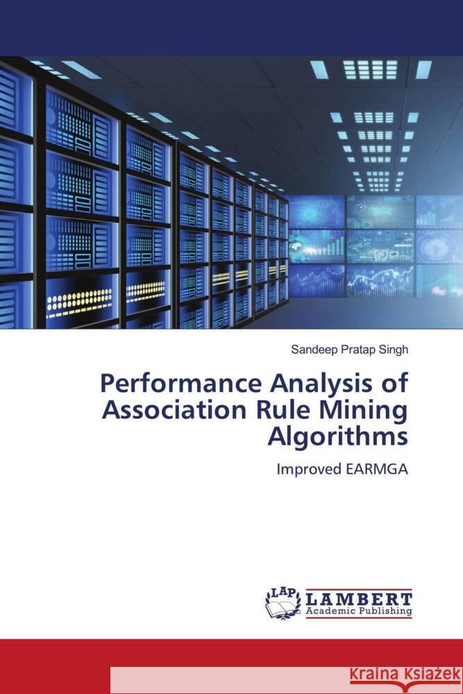 Performance Analysis of Association Rule Mining Algorithms Singh, Sandeep Pratap 9783659897900