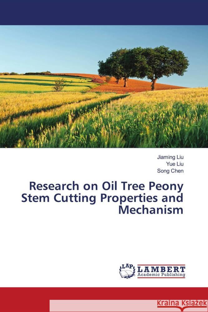 Research on Oil Tree Peony Stem Cutting Properties and Mechanism Liu, Jiaming, Liu, Yue, CHEN, Song 9783659897924