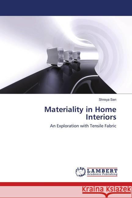 Materiality in Home Interiors : An Exploration with Tensile Fabric Sen, Shreya 9783659898181 LAP Lambert Academic Publishing