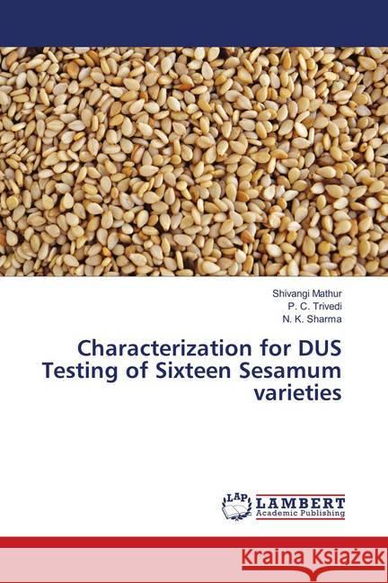 Characterization for DUS Testing of Sixteen Sesamum varieties Mathur, Shivangi; Trivedi, P. C.; Sharma, N. K. 9783659898204 LAP Lambert Academic Publishing