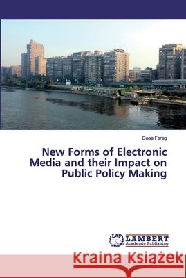 New Forms of Electronic Media and their Impact on Public Policy Making Farag, Doaa 9783659898235 LAP Lambert Academic Publishing
