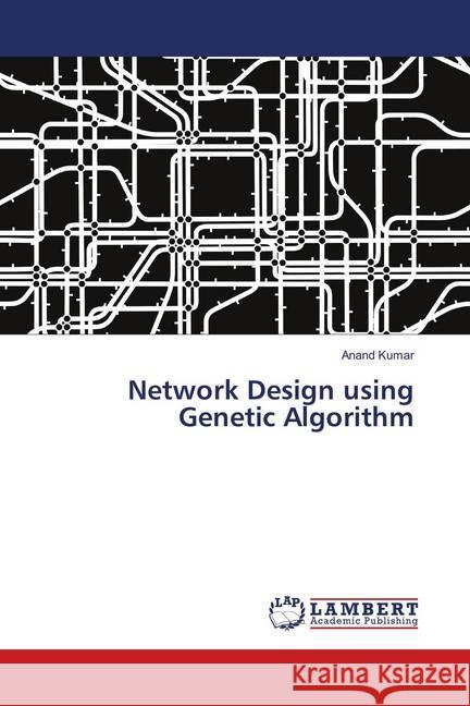 Network Design using Genetic Algorithm Kumar, Anand 9783659898358