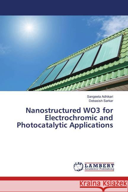 Nanostructured WO3 for Electrochromic and Photocatalytic Applications Adhikari, Sangeeta; Sarkar, Debasish 9783659898457