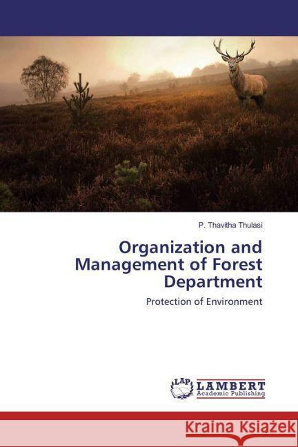 Organization and Management of Forest Department : Protection of Environment Thulasi, P. Thavitha 9783659898532