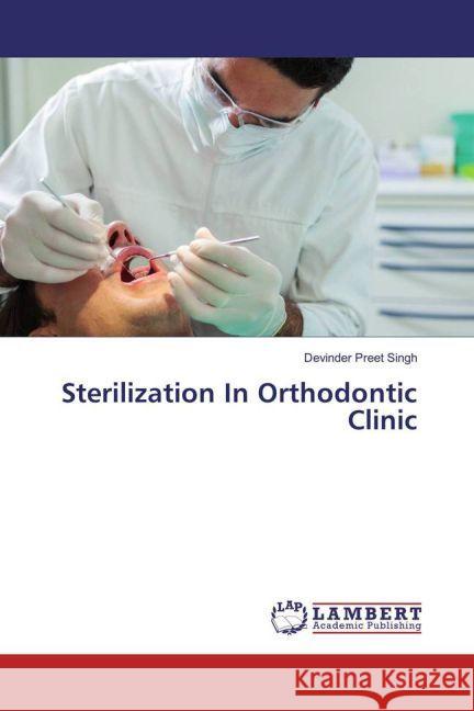 Sterilization In Orthodontic Clinic Singh, Devinder Preet 9783659898730