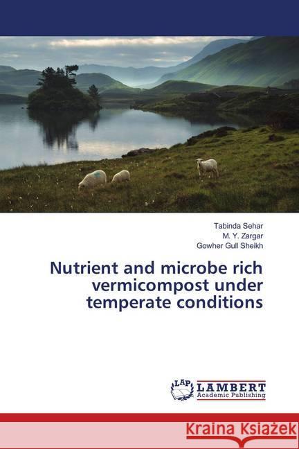 Nutrient and microbe rich vermicompost under temperate conditions Sehar, Tabinda; Zargar, M. Y.; Sheikh, Gowher Gull 9783659899003 LAP Lambert Academic Publishing