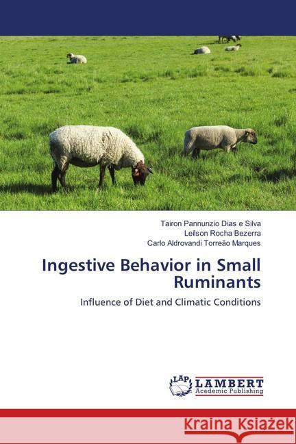 Ingestive Behavior in Small Ruminants : Influence of Diet and Climatic Conditions Dias e Silva, Tairon Pannunzio; Bezerra, Leílson Rocha; Torreão Marques, Carlo Aldrovandi 9783659899126