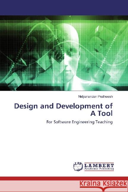 Design and Development of A Tool : For Software Engineering Teaching Pratheesh, Nidyanandan 9783659899218