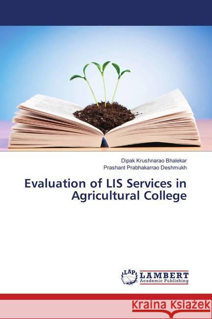 Evaluation of LIS Services in Agricultural College Bhalekar, Dipak Krushnarao; Deshmukh, Prashant Prabhakarrao 9783659899249