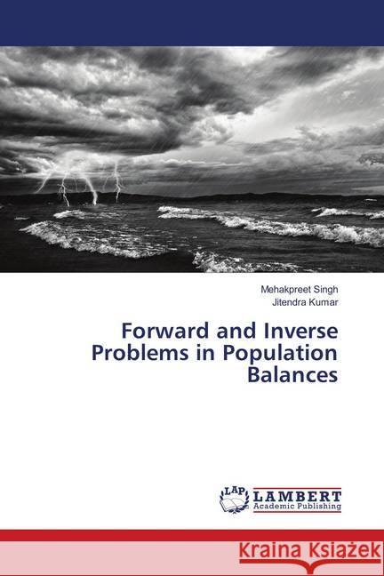 Forward and Inverse Problems in Population Balances Singh, Mehakpreet; Kumar, Jitendra 9783659899393 LAP Lambert Academic Publishing