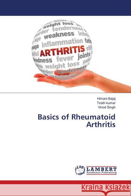 Basics of Rheumatoid Arthritis Bajaj, Himani; Kumar, Tirath; Singh, Vinod 9783659899416