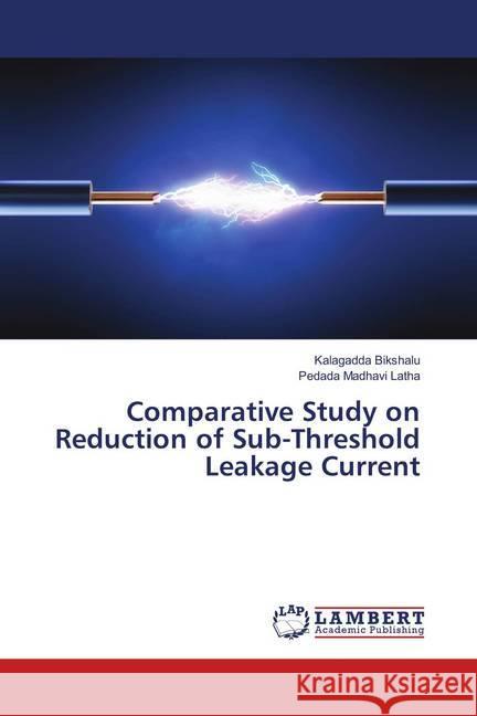 Comparative Study on Reduction of Sub-Threshold Leakage Current Bikshalu, Kalagadda; Madhavi Latha, Pedada 9783659899485 LAP Lambert Academic Publishing