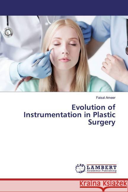 Evolution of Instrumentation in Plastic Surgery Ameer, Faisal 9783659899560