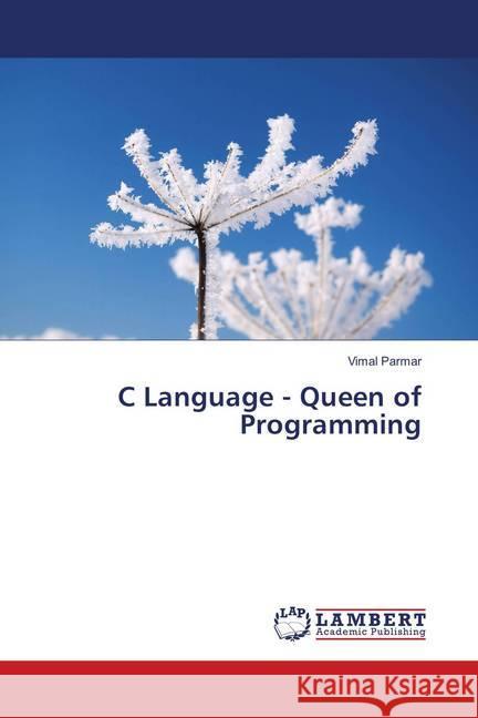 C Language - Queen of Programming Parmar, Vimal 9783659899645 LAP Lambert Academic Publishing