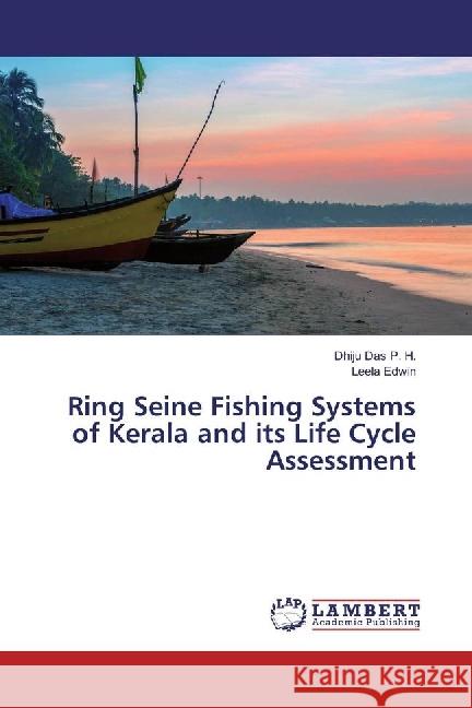 Ring Seine Fishing Systems of Kerala and its Life Cycle Assessment Das P. H., Dhiju; Edwin, Leela 9783659899775 LAP Lambert Academic Publishing