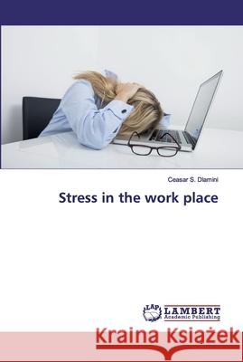 Stress in the work place Dlamini, Ceasar S. 9783659900167