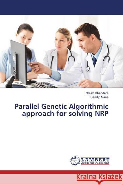 Parallel Genetic Algorithmic approach for solving NRP Bhandare, Nilesh; Mane, Sandip 9783659900365
