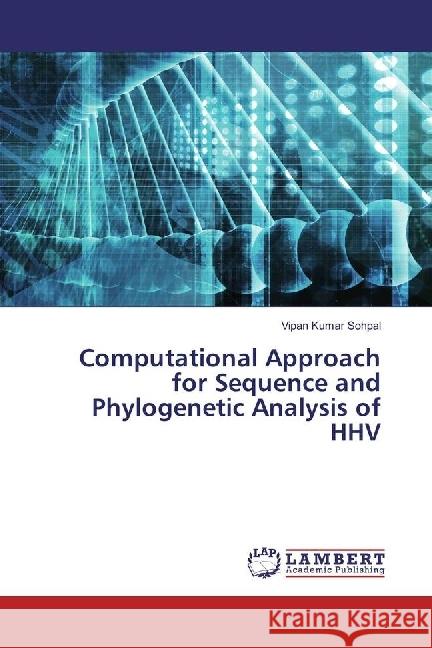 Computational Approach for Sequence and Phylogenetic Analysis of HHV Sohpal, Vipan Kumar 9783659900419