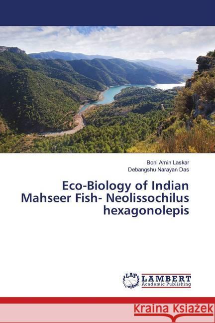 Eco-Biology of Indian Mahseer Fish- Neolissochilus hexagonolepis Laskar, Boni Amin; Das, Debangshu Narayan 9783659900440