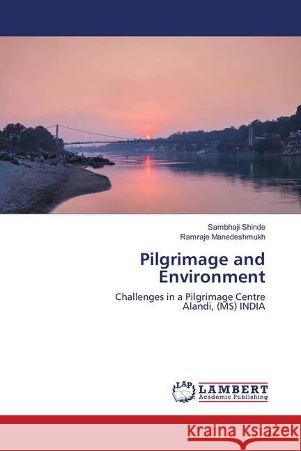 Pilgrimage and Environment : Challenges in a Pilgrimage Centre Alandi, (MS) INDIA Shinde, Sambhaji; Manedeshmukh, Ramraje 9783659900457 LAP Lambert Academic Publishing