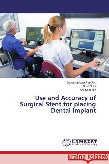 Use and Accuracy of Surgical Stent for placing Dental Implant Rao J.K., Dayashankara; Gulia, Sunil; Sheorain, Anil 9783659900556