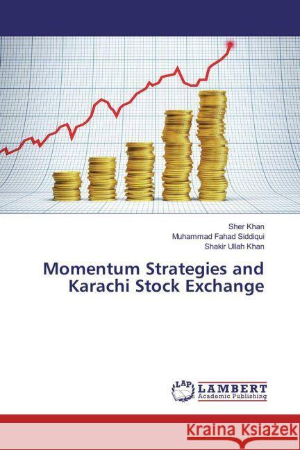 Momentum Strategies and Karachi Stock Exchange Khan, Sher; Fahad Siddiqui, Muhammad; Khan, Shakir Ullah 9783659900792