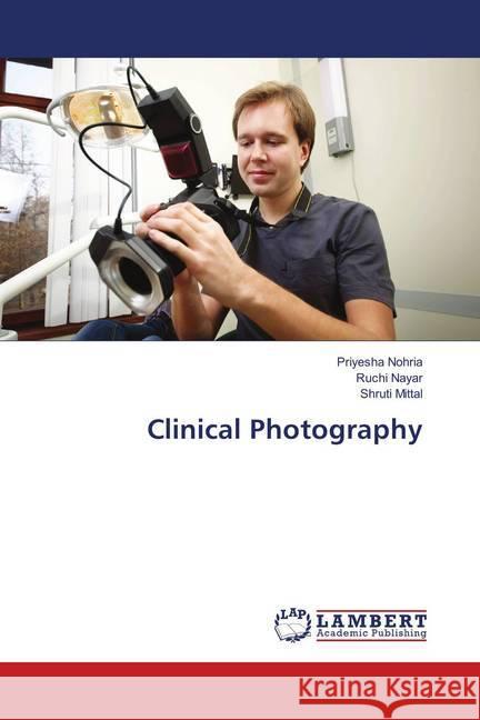 Clinical Photography Nohria, Priyesha; Nayar, Ruchi; Mittal, Shruti 9783659900815