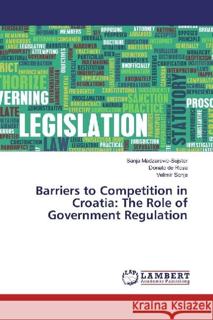 Barriers to Competition in Croatia: The Role of Government Regulation Madzarevic-Sujster, Sanja; de Rosa, Donato; Sonje, Velimir 9783659901249