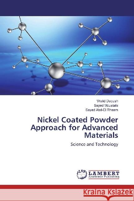 Nickel Coated Powder Approach for Advanced Materials : Science and Technology Daoush, Walid; Moustafa, Sayed; Abd-El Rheem, Sayed 9783659901423