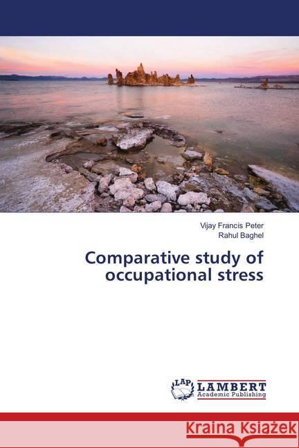 Comparative study of occupational stress Peter, Vijay Francis; Baghel, Rahul 9783659901522