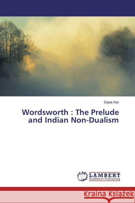 Wordsworth : The Prelude and Indian Non-Dualism Kar, Dipak 9783659901584