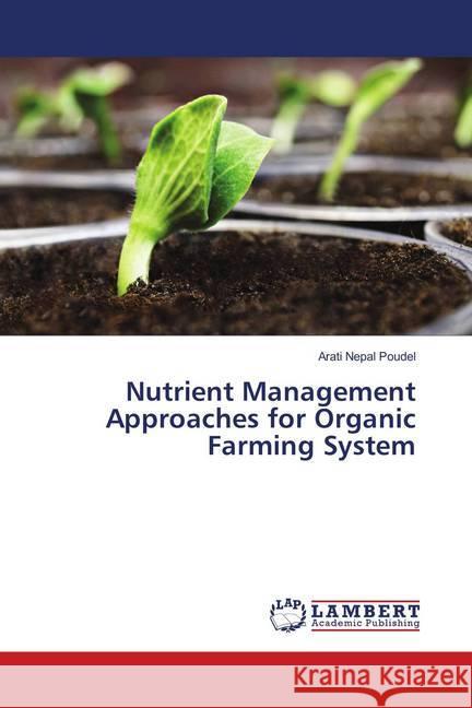 Nutrient Management Approaches for Organic Farming System Nepal Poudel, Arati 9783659901645