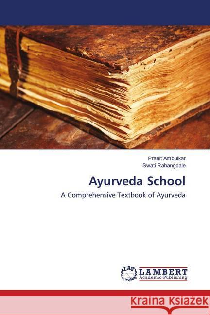 Ayurveda School : A Comprehensive Textbook of Ayurveda Ambulkar, Pranit; Rahangdale, Swati 9783659902031 LAP Lambert Academic Publishing