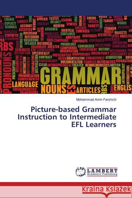 Picture-based Grammar Instruction to Intermediate EFL Learners Farshchi, Mohammad Amin 9783659902192