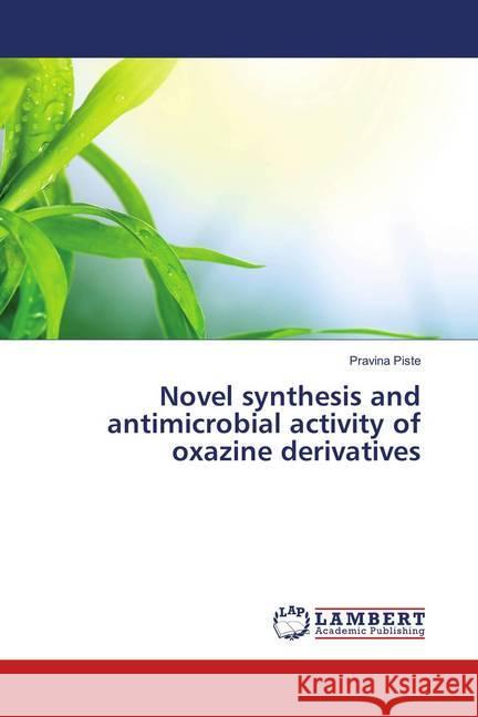 Novel synthesis and antimicrobial activity of oxazine derivatives Piste, Pravina 9783659902208