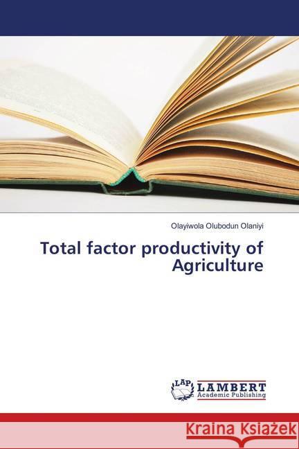 Total factor productivity of Agriculture Olubodun Olaniyi, Olayiwola 9783659902437