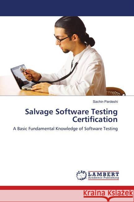 Salvage Software Testing Certification : A Basic Fundamental Knowledge of Software Testing Pardeshi, Sachin 9783659902642