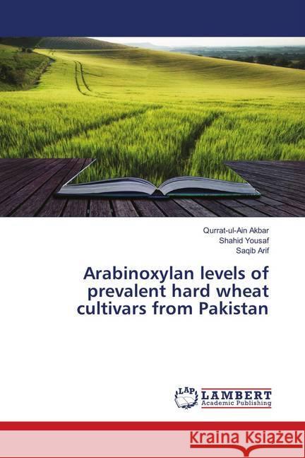 Arabinoxylan levels of prevalent hard wheat cultivars from Pakistan Akbar, Qurrat-ul-Ain; Yousaf, Shahid; Arif, Saqib 9783659902703 LAP Lambert Academic Publishing