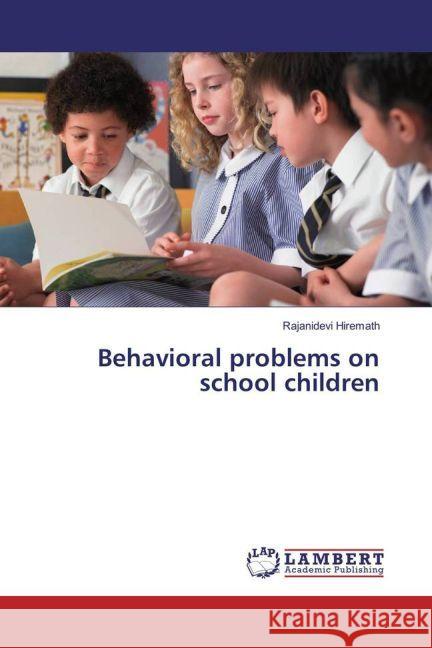 Behavioral problems on school children Hiremath, Rajanidevi 9783659902833